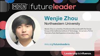 Materials Research Society Future Leader - Wenjie Zhou, Northwestern University