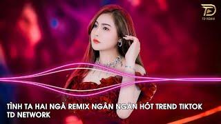 Tình Ta Hai Ngã Remix Ngân Ngân (TD Network) ~ Tại Sao Anh Còn Thương Em Mãi Remix Hót Trend Tiktok