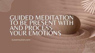 Guided Meditation To Be Present With And Process Emotions