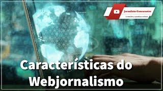 WEBJORNALISMO: principais CARACTERÍSTICAS e como são cobradas nos CONCURSOS PÚBLICOS.