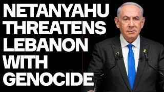 Netanyahu Threatens Lebanon With Genocidal Mayhem