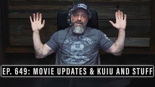 EP. 649: MOVIE UPDATES & KUIU AND STUFF