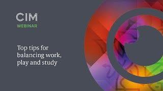 Top tips for balancing work, play and study - CIM Qualifications Webinar