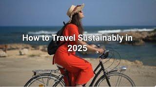 How to Travel Sustainably in 2025 | Eco-Friendly Travel Tips & Green Tourism Guide