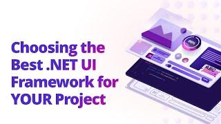 Choosing the Best .NET UI Framework for YOUR Project