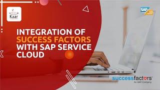 Integration of SAP SuccessFactors with SAP CX Service Cloud | SAP SuccessFactors | Kaar Technologies