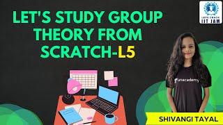 L5 | Let's Study Group Theory From Scratch | Let's Crack IIT JAM | Shivangi Tayal