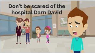 Don't be scared of the hospital Darn David - Darn David