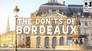 Bordeaux: The Don'ts of Visiting Bordeaux, France