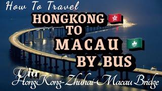 HOW TO TRAVEL FROM HONGKONG TO MACAU BY BUS / VIA HK ZHUHAI MACAU SEA BRIDGE /MACAU TRAVEL TIPS 2023