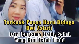 Terkuak Pesan Haru Diduga Dwi Astuti, Istri Pertama Haldy Sabri yang Kini Telah Tiada.