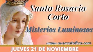 Santo Rosario Corto de hoy Jueves 21 de Noviembre Misterios Luminosos Rosario a la Virgen María