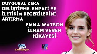 Duygusal Zeka Geliştirme, Empati ve İletişim Becerilerini Artırma: Emma Watson İlham Veren Hikayesi.