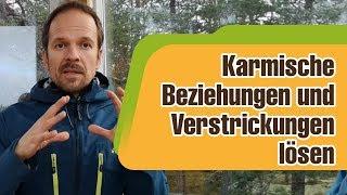 Karmische Beziehungen und Verstrickungen erkennen, auflösen und heilen