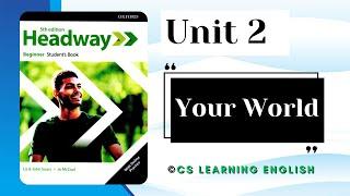 Unit 2: Your World - New Headway Beginner 5th Edition || Student's Book