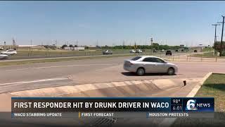 First responder hit by drunk driver in Waco