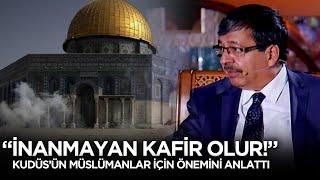 "İnanmayan Kafir Olur!" Kudüs Müslümanlar İçin Neden Önemli? Hayati İnanç Anlatıyor