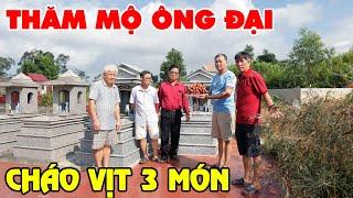 THĂM MỘ ÔNG ĐẠI • CHÁO VỊT  VỊT 3 MÓN