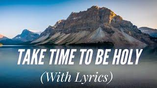 Take Time to Be Holy (with lyrics) - Beautiful Hymn