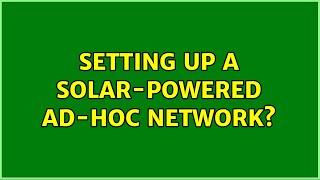 Setting up a solar-powered ad-hoc network? (2 Solutions!!)