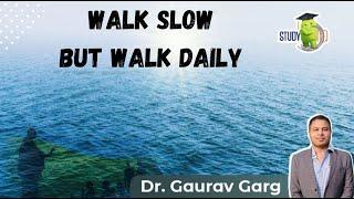 Motivation for students by Dr Gaurav Garg - Walk slow but walk daily #Shorts