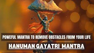 this mantra will remove EVERY OBSTACLES OF YOUR LIFE | Lord Hanuman Mantra | Hanuman Gayatri Mantra