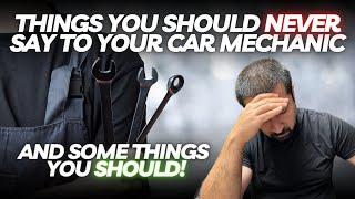 Things You Should NEVER Say To Your Car Mechanic And Things You Should!