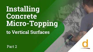 How to Apply Concrete Micro-topping to Vertical Surfaces - Part 2/2