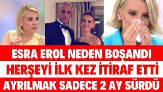 ESRA EROL NEDEN BOŞANDIĞINI AÇIKLADI AYRILMAK 2 AY SÜRDÜ MUGE ANLI LİDYA AKDAĞ SİBELCAN SEDA SAYAN