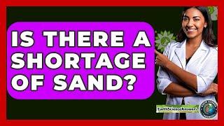 Is There A Shortage Of Sand? - Earth Science Answers