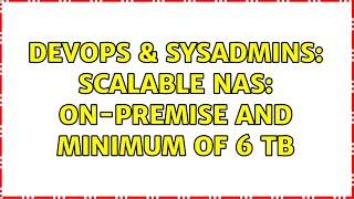 DevOps & SysAdmins: Scalable NAS: on-premise and minimum of 6 TB