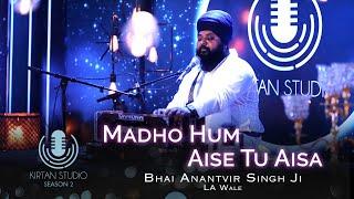 Gurbani Kirtan | Kirtan Studio | Madho Hum Aise Tu Aisa | Bhai Anantvir Singh LA Wale | S2 E5