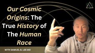 E16 - Our Cosmic Origins:  The True History of The Human Race