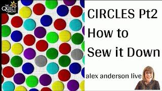 Alex Anderson LIVE - Circles - Part 2 - Sewing It Down