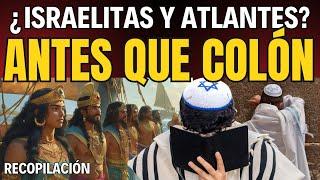  ANTES DE COLÓN: ¿Las Tribus Perdidas de Israel y los Atlantes?  ¿Mito o Realidad en AMÉRICA? 