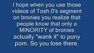 People who use Tosh.0, Jerry Springer, and Howard Stern to troll bronies are HUGE RETARDS