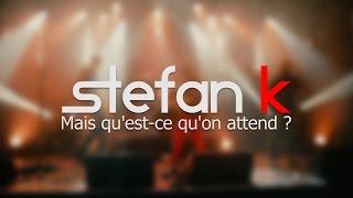 STEFAN K - " Mais qu'est ce qu'on attend " - STUDIO K / 2015