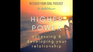 Recover Your Soul Podcast - Accessing and Developing your Relationship with Higher Power