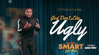 God Don't Like Ugly // I'm Too Smart For This Part. 9 // Dr. Dharius Daniels