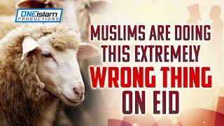 Muslims Are Doing This Extremely Wrong Thing on Eid