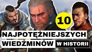 10 NAJPOTĘŻNIEJSZYCH WIEDŹMINÓW W HISTORII