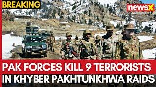 Pak Security Forces Kill 9 Terrorists in Khyber Pakhtunkhwa Raids | NewsX