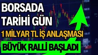 BORSADA TARİHİ GÜN | 1 MİLYAR TL İŞ ANLAŞMASI | BÜYÜK RALLİ BAŞLADI