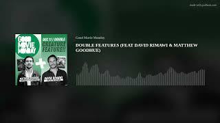 DOUBLE FEATURES (FEAT DAVID RIMAWI & MATTHEW GOODHUE)