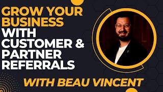 Grow Your Business with Customer & Partner Referrals with CWC Coach Beau Vincent