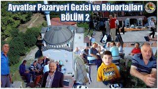 Ayvatlar Pazaryeri Gezisi ve Röportajları BÖLÜM 2 #Ayvatlar #pazaryeri #YerelDoğa67 #Doğa #geziler