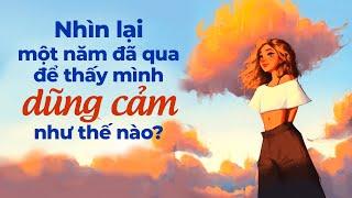 Nhìn Lại Một Năm Đã Qua Để Thấy Mình Dũng Cảm Như Thế Nào | Radio Tâm Sự