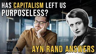 Has Capitalism Left Us Purposeless? Ayn Rand Answers