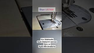 Düz Makinada Ayak Değişimi sonrası İğne ve Ayak Mili Ortalama