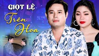 Tân Cổ Tình Yêu Giọt Lệ Trên Hoa  Tân Cổ Bùi Trung Đẳng x Ngọc Lê  Ca Cổ Cải Lương Song Ca 2025